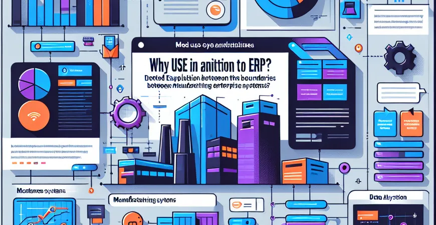  为什么上了ERP还需要MES？制造企业系统分工边界详解